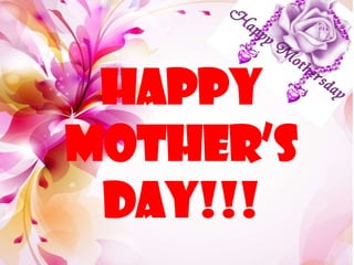 Happy
Mother’s
Day!!!
 