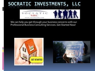 SOCRATIC INVESTMENTS, LLC
We can help you get through your business concerns with our
Professional Business Consulting Services. Get Started Now!
 