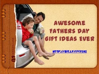 Awesome
Fathers Day
Gift Ideas Ever
http://bit.ly/17TFzKz
 