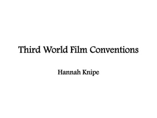 Third World Film Conventions
Hannah Knipe
 