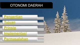 LOGO
Pengertian
Tujuan
Prinsip
Implementasi
Permasalahan
OTONOMI DAERAH
 