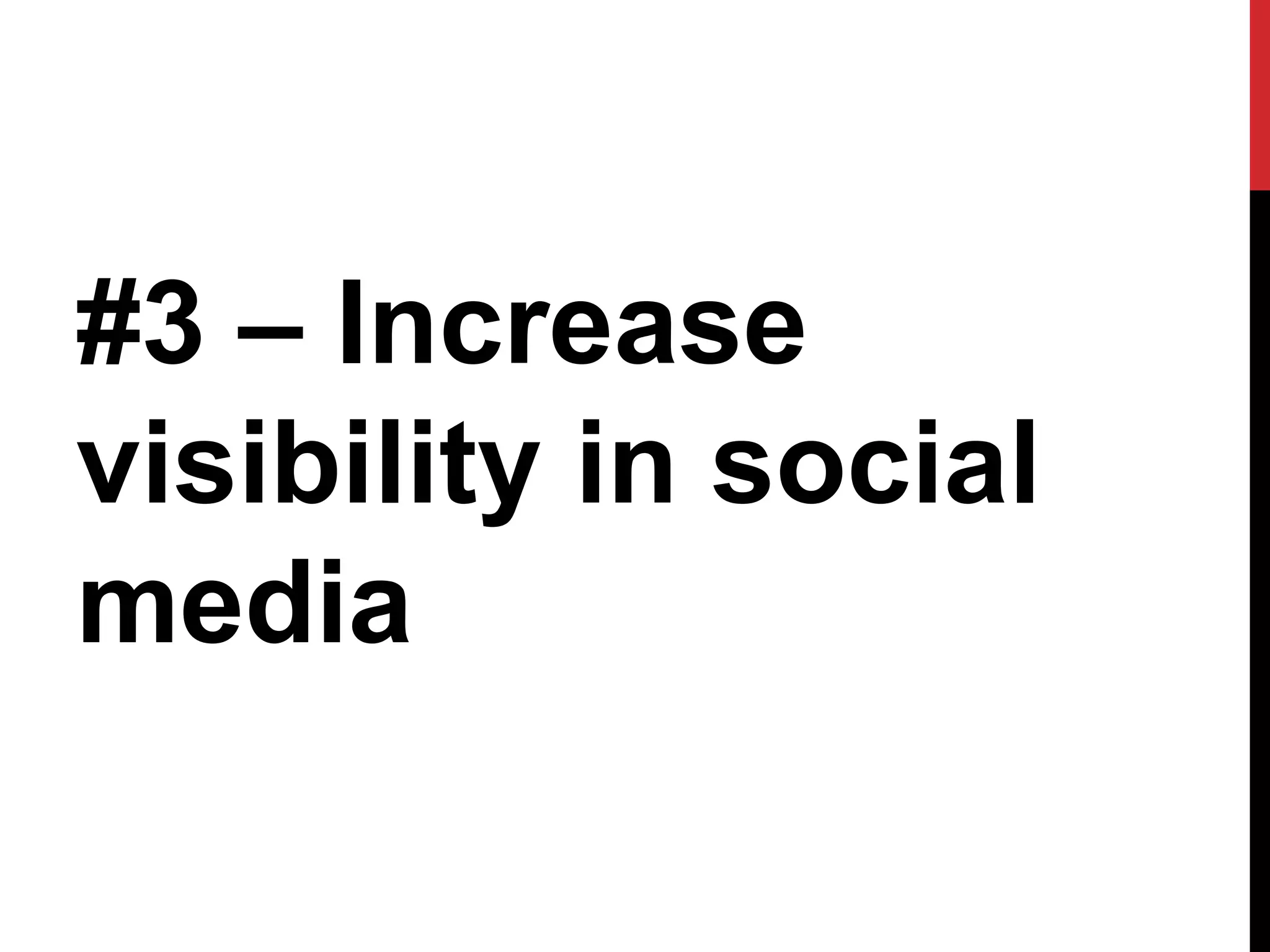 #3 – Increase
visibility in social
media
 