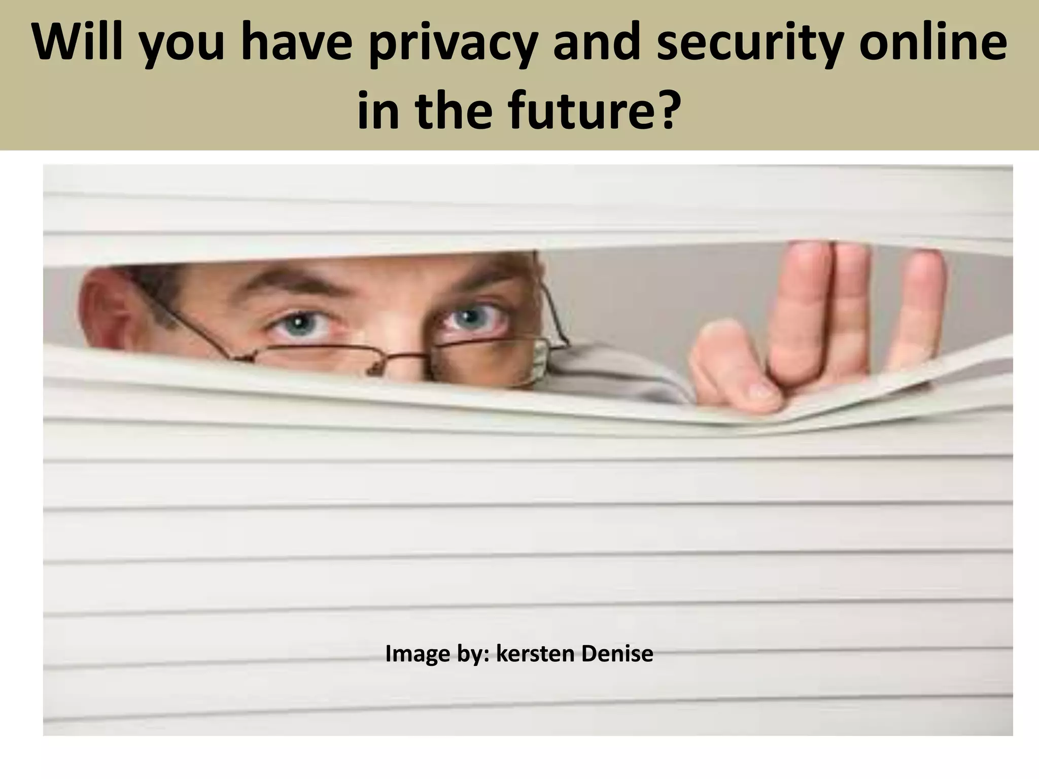 Will you have privacy and security online
in the future?
Image by: kersten Denise
 