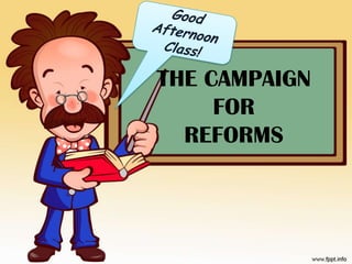 THE CAMPAIGN
FOR
REFORMS
 