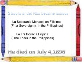 La Soberania Monacal en Filipinas
(Friar Sovereignty in the Philippines)
La Frailocracia Filipina
( The Friars in the Philippines)
 