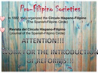 In 1882, they organized the Circulo Hispano-Filipino
(The Spanish-Filipino Circle)
Revista del Circulo Hispano-Filipino
(Journal of the Spanish-Filipino Circle)
 