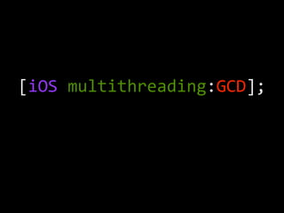 [iOS	
  multithreading:GCD];
 