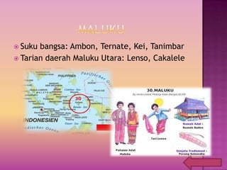  Suku bangsa: Ambon, Ternate, Kei, Tanimbar
 Tarian daerah Maluku Utara: Lenso, Cakalele
 