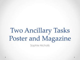 Two Ancillary Tasks
Poster and Magazine
Sophie Nicholls
 