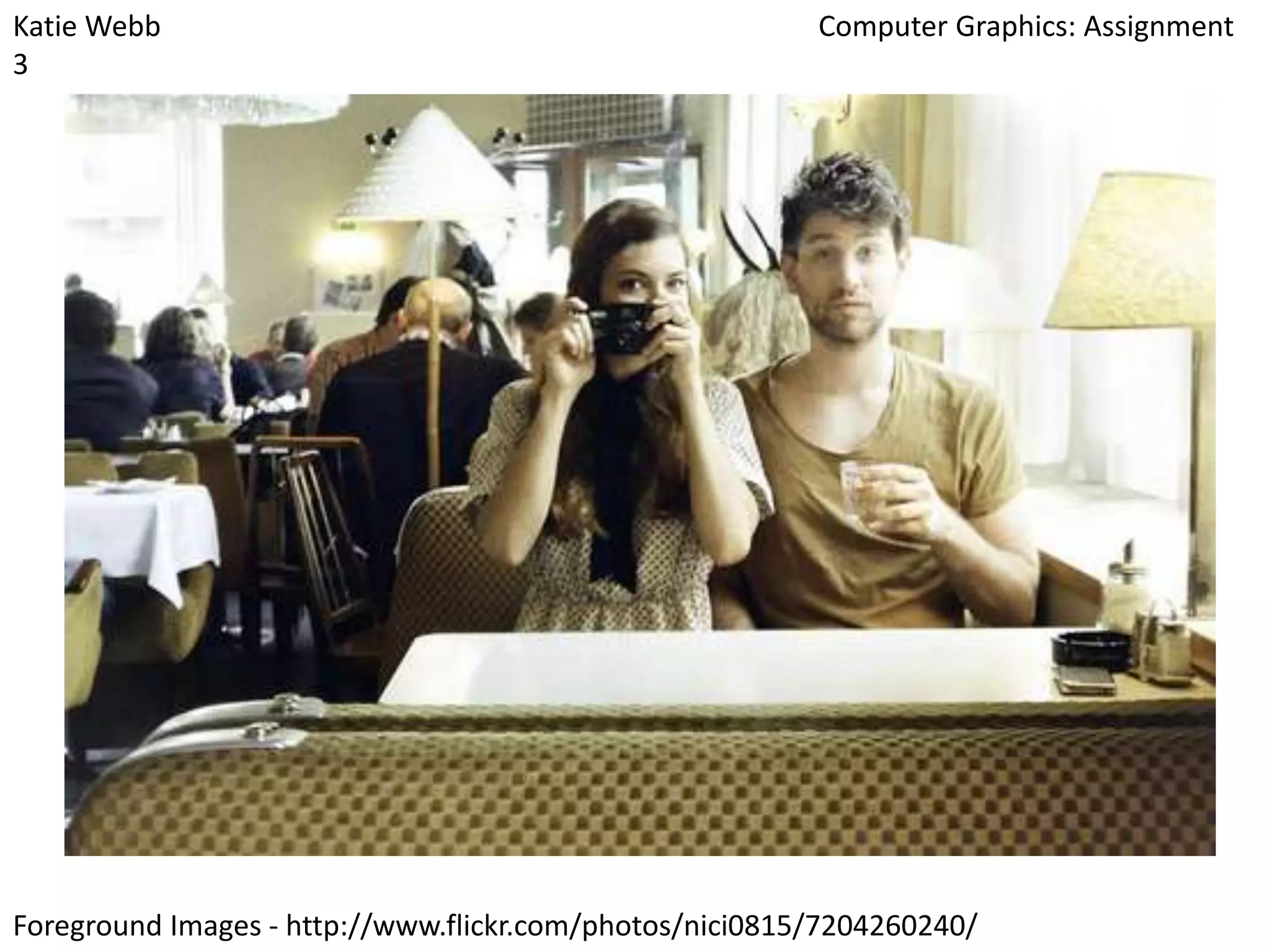 Katie Webb
3

Computer Graphics: Assignment

Foreground Images - http://www.flickr.com/photos/nici0815/7204260240/

 