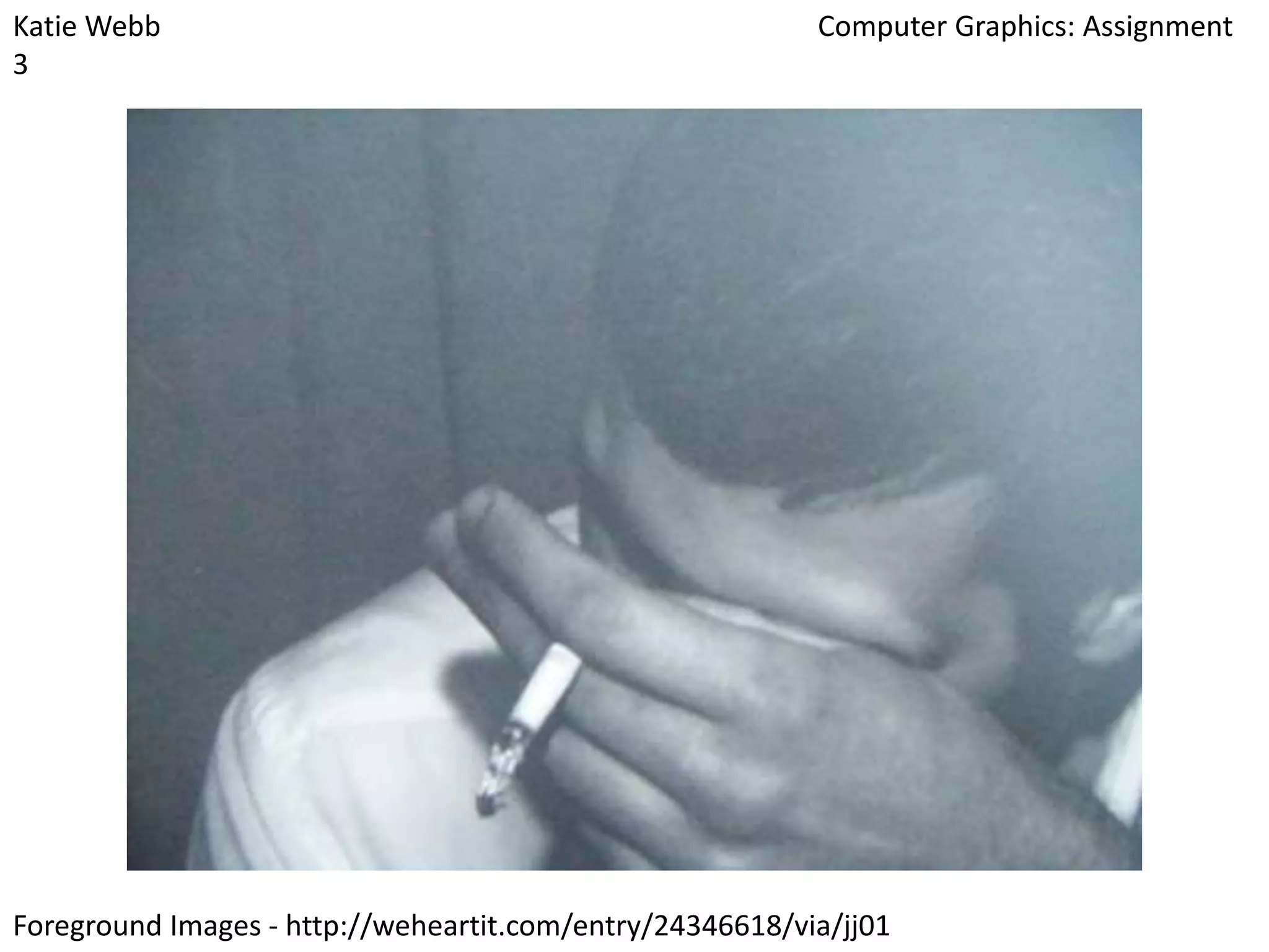 Katie Webb
3

Computer Graphics: Assignment

Foreground Images - http://weheartit.com/entry/24346618/via/jj01

 