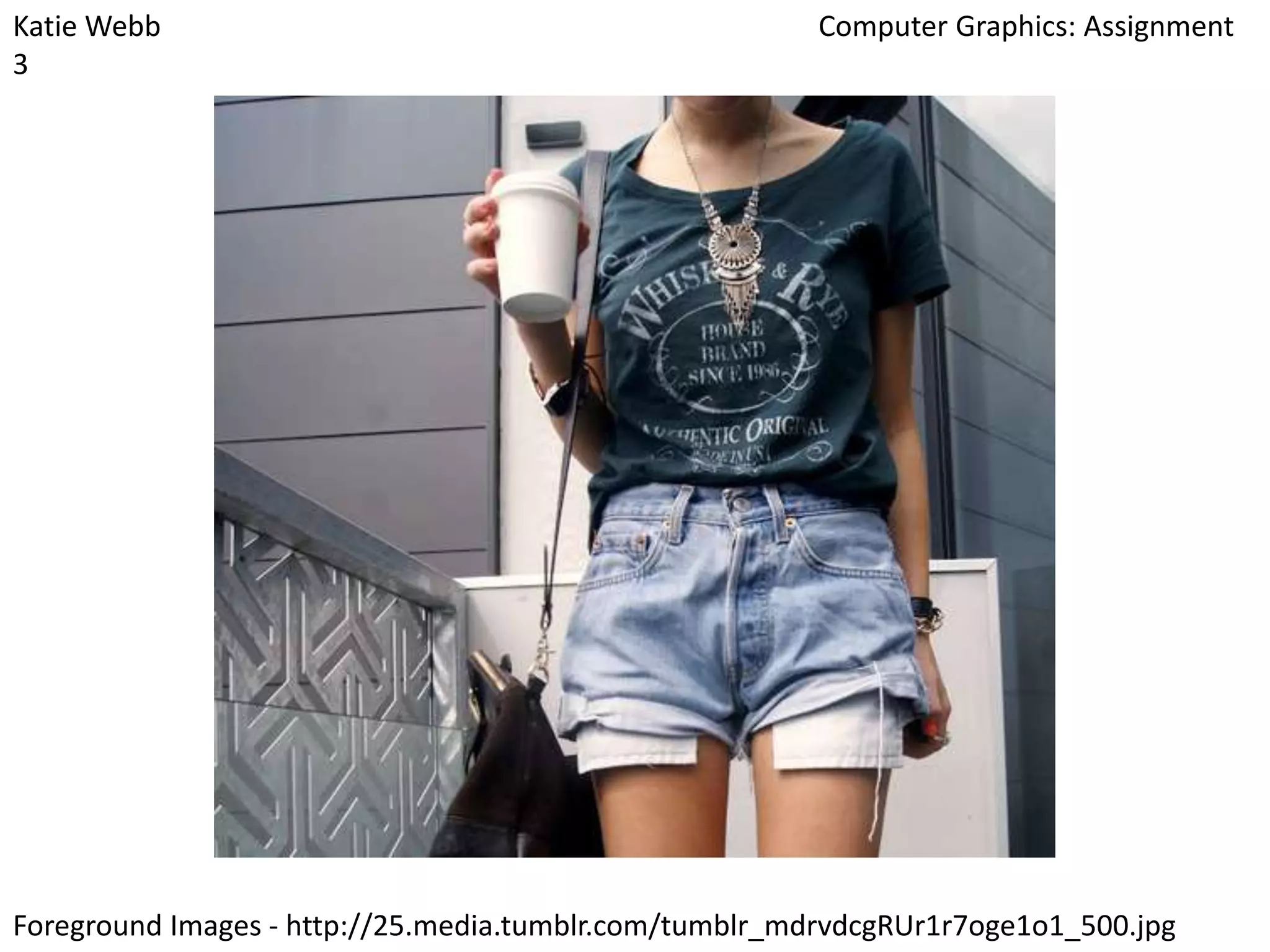 Katie Webb
3

Computer Graphics: Assignment

Foreground Images - http://25.media.tumblr.com/tumblr_mdrvdcgRUr1r7oge1o1_500.jpg

 