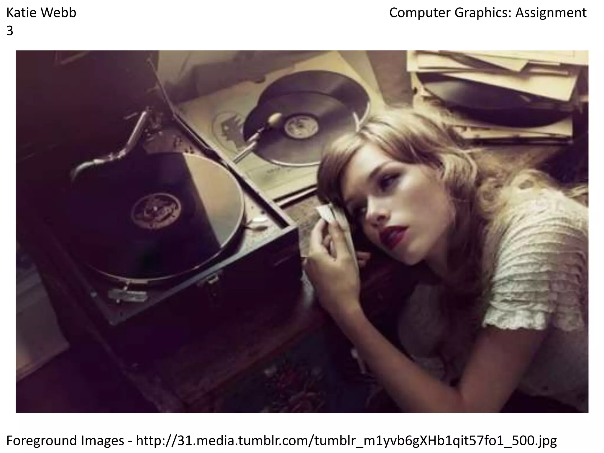 Katie Webb
3

Computer Graphics: Assignment

Foreground Images - http://31.media.tumblr.com/tumblr_m1yvb6gXHb1qit57fo1_500.jpg

 