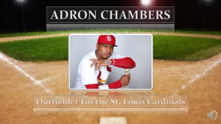 ADRON CHAMBERS

Outfielder For the St. Louis Cardinals

 