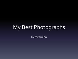 My Best Photographs
Demi Wrenn

 