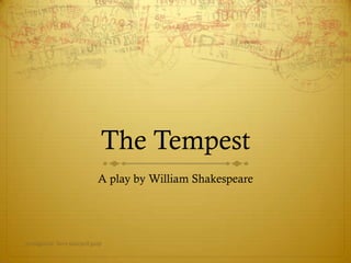 The Tempest
A play by William Shakespeare

protagonist: hero usurped:gasp

 