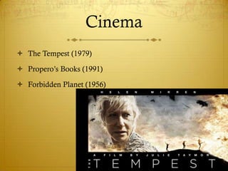 Cinema
 The Tempest (1979)
 Propero’s Books (1991)
 Forbidden Planet (1956)

 