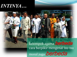 INTINYA…

kelompok agama berbeda
cara berpikir mengenai isu-isu
moral juga

berbeda

 