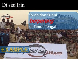 Di sisi lain
Syiah dan Sunni

berperang

di Timur Tengah

example

 
