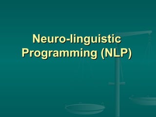 Neuro-linguistic
Programming (NLP)

 