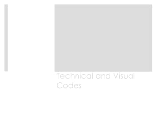 Technical and Visual
Codes

 