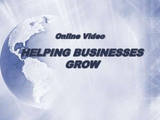 Online Video

HELPING BUSINESSES
GROW

 