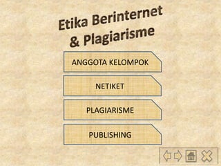 ANGGOTA KELOMPOK
NETIKET
PLAGIARISME
PUBLISHING
 