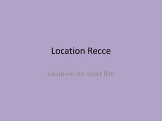 Location Recce
Locations for short film

 
