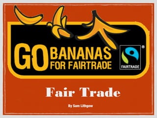 Fair Trade
By Sam Lithgow

 