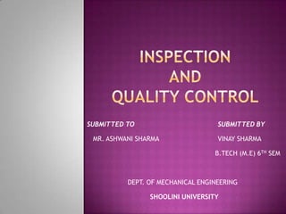 SUBMITTED TO

SUBMITTED BY

MR. ASHWANI SHARMA

VINAY SHARMA
B.TECH (M.E) 6TH SEM

DEPT. OF MECHANICAL ENGINEERING
SHOOLINI UNIVERSITY

 