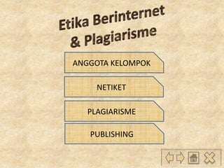 ANGGOTA KELOMPOK
NETIKET
PLAGIARISME
PUBLISHING

 