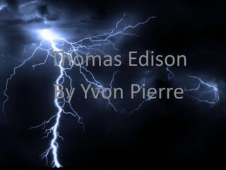 Thomas Edison
By Yvon Pierre

 