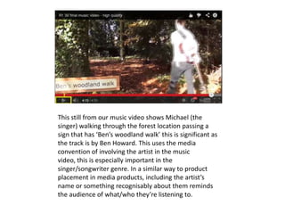 This still from our music video shows Michael (the
singer) walking through the forest location passing a
sign that has ‘Be...