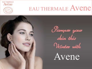 EAU THERMALE

Avene

Pamper your
skin this
Winter with

Avene

 