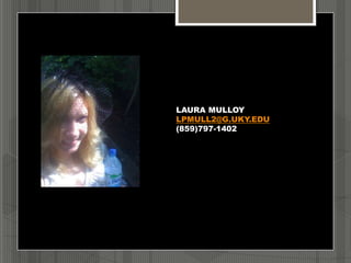 LAURA MULLOY
LPMULL2@G.UKY.EDU
(859)797-1402
 