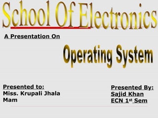 A Presentation On

Presented to:
Miss. Krupali Jhala
Mam

Presented By:
Sajid Khan
ECN 1st Sem

 
