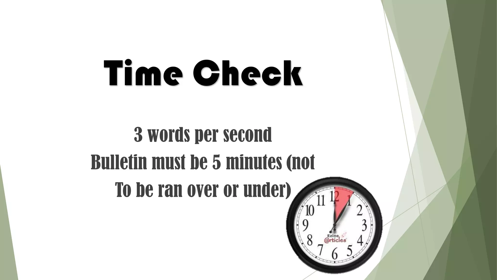 Time Check
3 words per second
Bulletin must be 5 minutes (not
To be ran over or under)