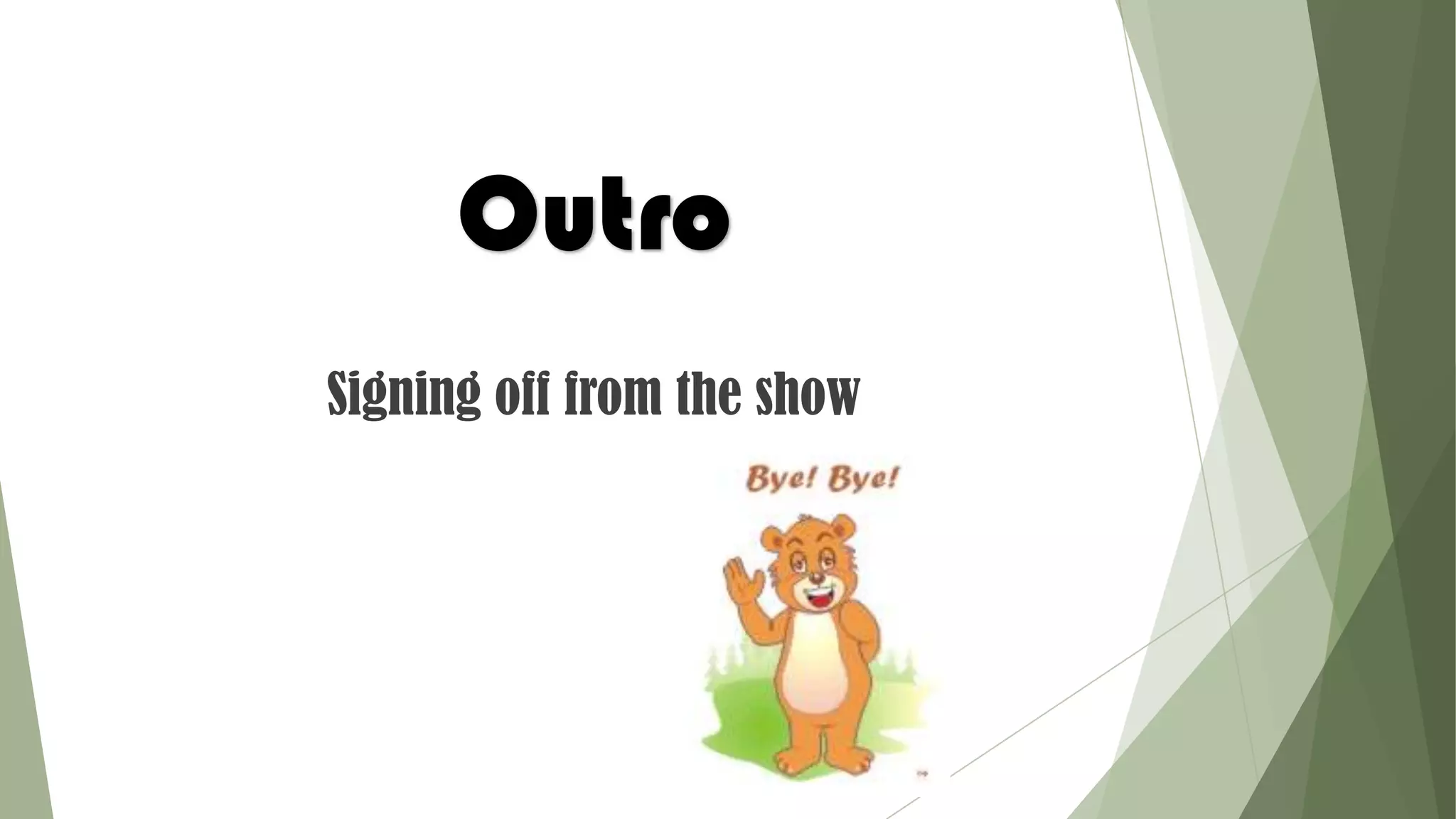 Outro
Signing off from the show