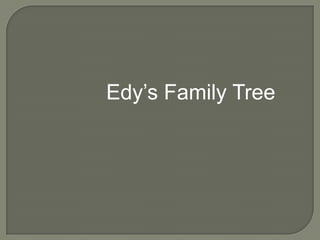 Edy’s Family Tree

 