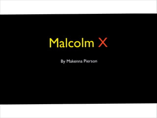 Malcolm X by Makenna