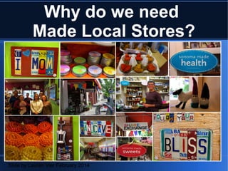 Why does Fort Bragg CA
need a
Made Local Store?
Slide by Lauren Vier February 2014
 