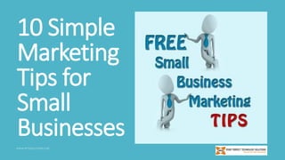 10 Simple
Marketing
Tips for
Small
Businesses

 