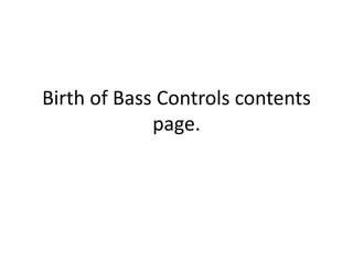 Birth of Bass Controls contents
page.

 