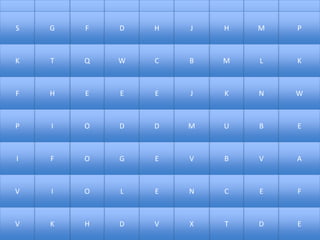 F
S FG D H HJ M P
K QT W C MB L K
F EH E E KJ N W
P OI D D UM B E
I OF G E BV V A
V OI L E CN E F
V HK D V TX D E
 