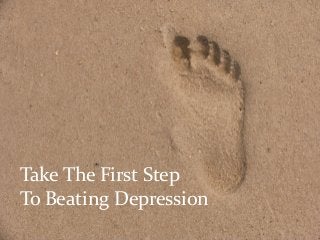 Take The First Step
To Beating Depression

 