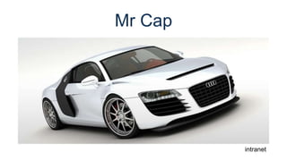 Mr Cap
intranet
 