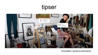 tipser
Innovation, social e-commerce
 
