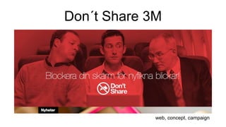 Don´t Share 3M
web, concept, campaign
 