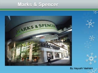 Marks & Spencer
By: Aayushi Vashisht
 