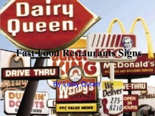 Fast Food Restaurants SignsFast Food Restaurants Signs
By Lesly Duran
 